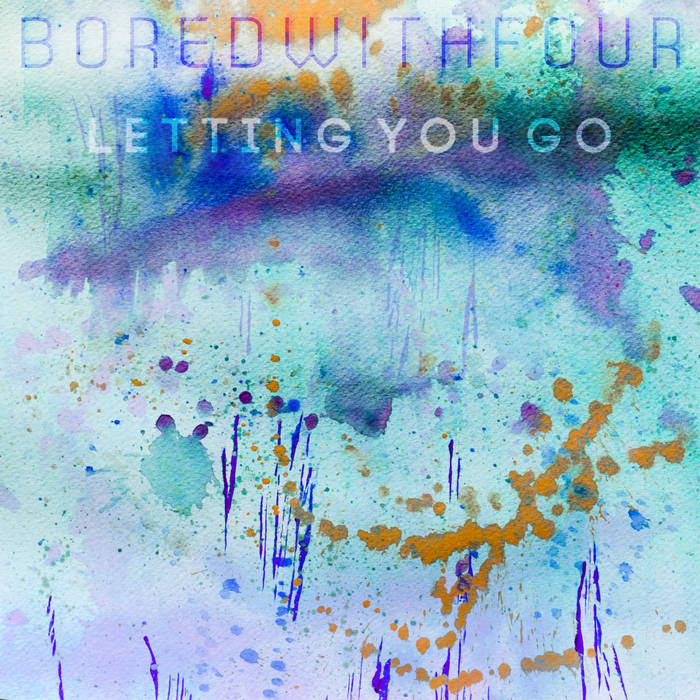 Bored With Four - Letting You Go